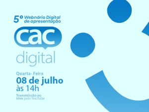 5º Webinário Digital – Apresentação do CAC Digital
